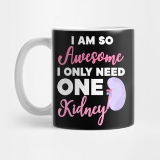 I'm So Awesome I Need One Kidney Organ Donation Mug